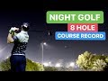 NIGHT GOLF 8 HOLE COURSE RECORD