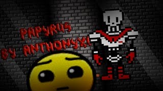 Geometry Dash Papyrus By Anthonyxl Me