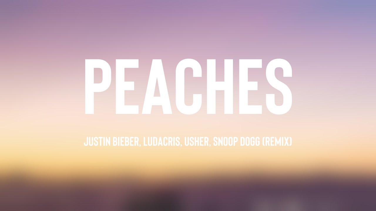 Peaches Justin Bieber, Ludacris, Usher, Snoop Dogg (Remix) {Lyrics