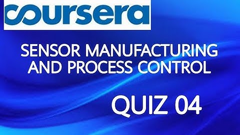 Coursera:SENSOR MANUFACTURING AND PROCESS CONTROL WEEK04 QUIZ 04