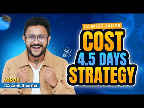 4.5 DAYS COST EXAM STRATEGY I COST MANAGEMENT PLANNER I CA INTER JAN 26 I CA AMIT SHARMA (AIR 30)