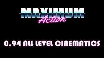 Maximum Action - All Level Cinematics (v0.94 CUTSCENE UPDATE 21/05/2024)