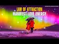 Manifest Positive Love Energy, Law of Attraction! Harmonious & Loving Relationships Meditation Music