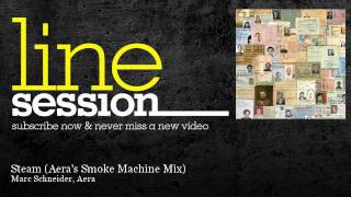 Marc Schneider, Aera - Steam - Aera&#39;s Smoke Machine Mix - LineSession