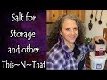 Salt for Storage and Other This~N~That