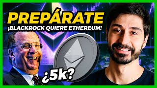 ¡BlackRock está comprando Ethereum! ¿El Precio de ETH va explotar?