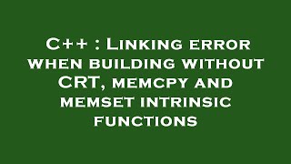 C++ : Linking error when building without CRT, memcpy and memset intrinsic functions