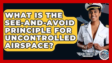 What Is The See-and-Avoid Principle For Uncontrolled Airspace? - Air Traffic Insider
