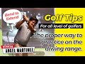 Golf tips by angel martinez  vol8 the proper way to practice on the driving range