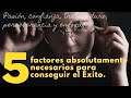 EL EXITO ES PREDECIBLE. Los 5 factores inevitables para conseguir el ÉXITO.