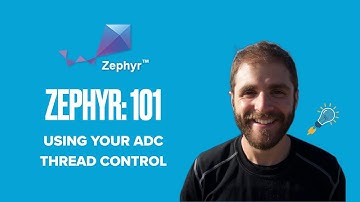Zephyr 101 - ADC + Thread Control
