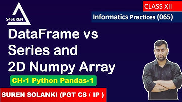 DataFrame vs Series 2D Numpy Array CH-1 Python Pandas | Informatics Practices ( IP 065)  | Class: 12