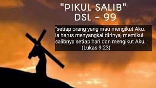 #LaguRohaniKristen  PIKUL SALIB - DSL 99 ( Video)