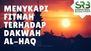 Menyikapi Fitnah Terhadap Dakwah Al-Haq - Ustadz Dr. Syafiq Riza Basalamah, M.A.
