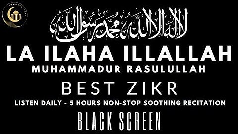 LA ILAHA ILLAH MUHAMMADUR RASULULLAH   5 Hours Soothing Zikr   Black Screen   Listen Daily