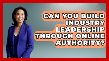 Can You Build Industry Leadership Through Online Authority? - Virtual Communication Hub