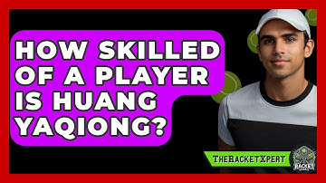 How Skilled Of A Player Is Huang Yaqiong? - The Racket Xpert
