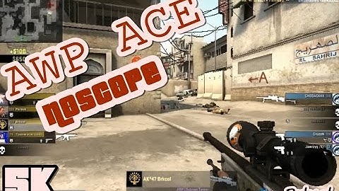 CS:GO-AWP ACE 5K + 1NoScope