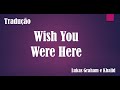 Lukas Graham ft. Khalid - Wish You Were Here (Tradução)