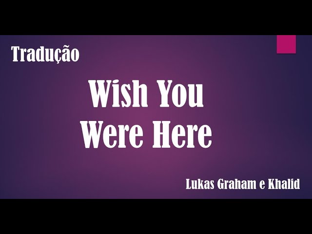 Lukas Graham ft. Khalid - Wish You Were Here (Tradução) 