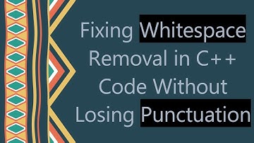 Fixing Whitespace Removal in C+ +  Code Without Losing Punctuation
