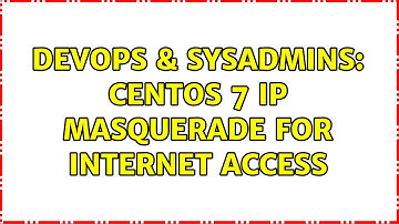 DevOps & SysAdmins: CentOS 7 ip masquerade for internet access