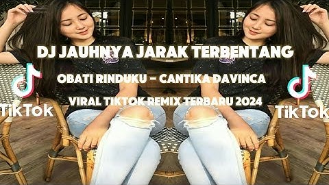 DJ JAUHNYA JARAK TERBENTANG | OBATI RINDUKU  CANTIKA DAVINCA  VIRAL TIKTOK REMIX TERBARU 2024
