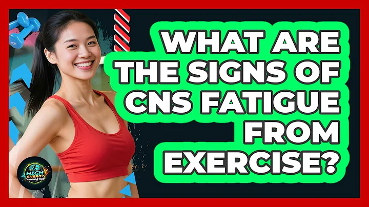What Are The Signs Of CNS Fatigue From Exercise?
