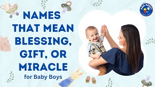 Top 20 Baby Boy Names that Mean Blessing, Gift, or Miracle (Blessed Name Choices)