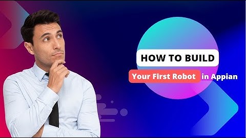Appian RPA | Robotic Task | Robot Pool | RPA Task Recorder | Build Your first Robot in Appian