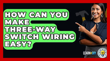 How Can You Make Three-way Switch Wiring Easy? - LearnToDIY360.com