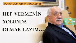 Hep vermenin yolunda olmak lazım... | M. Fethullah Gülen Hocaefendi