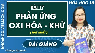 Phản ứng oxi hóa - khử - Bài 17 - Hóa học 10 - Cô Phạm Thu Huyền (HAY NHẤT)