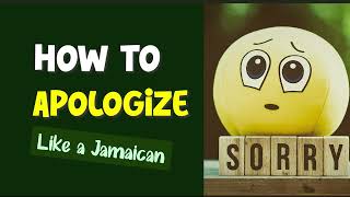 Speak like a Jamaican for Beginners: How to Apologize