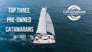 Top 3 Pre-Owned Catamarans - July 2023