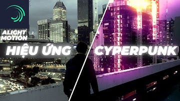 Hướng dẫn Alight Motion, Hiệu ứng CYPERPUNK