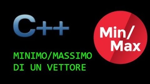 Tutorial C++ - Lezione 26 - Trovare minimo e massimo di un vettore numerico