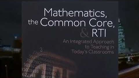 Mathematics, the Common Core, and RTI: An Integrated Approach to Teaching in Today′s Classrooms