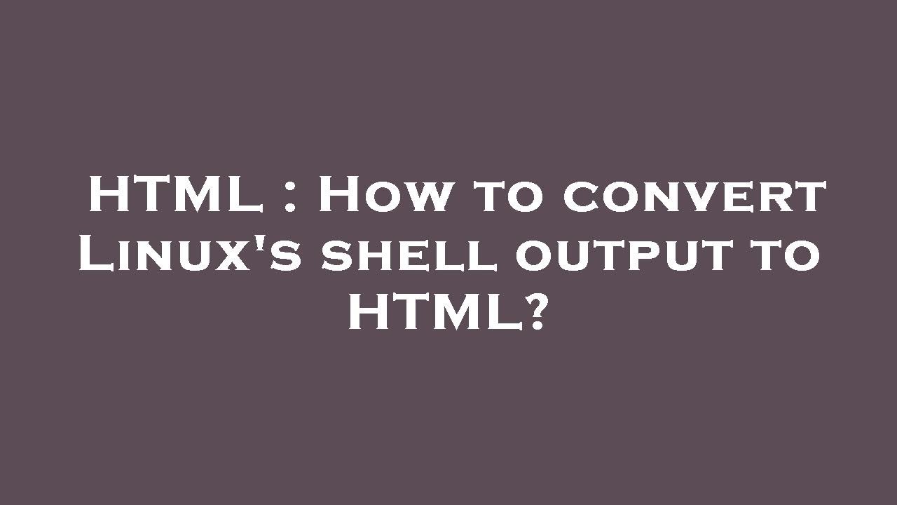 HTML How To Convert Linux s Shell Output To HTML YouTube