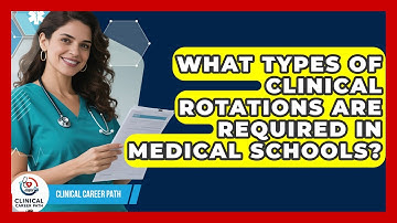 What Types of Clinical Rotations Are Required in Medical Schools? - Clinical Career Path
