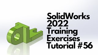 SolidWorks 2022 - Training Exercises Tutorial #56