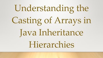 Understanding the Casting of Arrays in Java Inheritance Hierarchies
