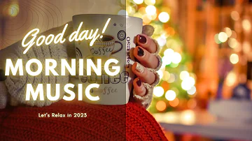 Start Your Day 🌻 Comfortable music that makes you feel positive | Morning Playlist -- Daily Routine