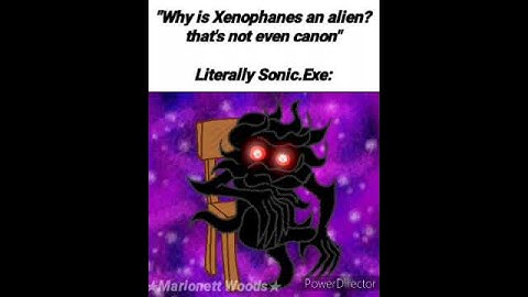 "Why is Xenophanes an alien?"   #SonicExe #canon #xenophanes