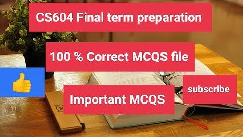 CS604 Final term preparation 100% Correct MCQS file solved by VU Guys