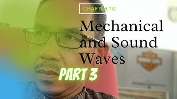 CHAPTER 10: MECHANICAL AND SOUND WAVES