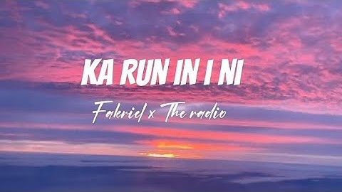Ka run in i ni Lyrics(Fakriel ft The radio)