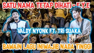 SATU NAMA TETAP DIHATI - E.Y.E (COVER) BY VALDY NYONK ft.TRI SUAKA