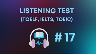 7-MINUTE Listening Test #17 | TOEFL, IELTS, TOEIC