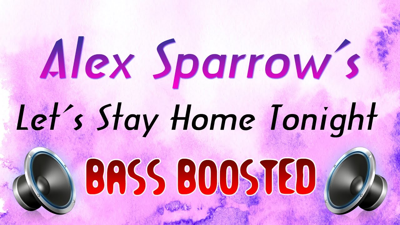 Alex Sparrow - Let's Stay Home Tonight || Bass Boosted || Relax Tej